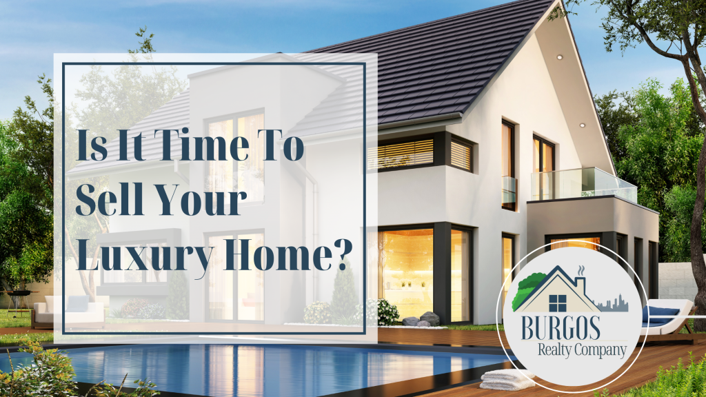 Is It Time To Sell Your Luxury Home