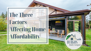 Blog about the three factors affecting home affordability Burgos Realty Company