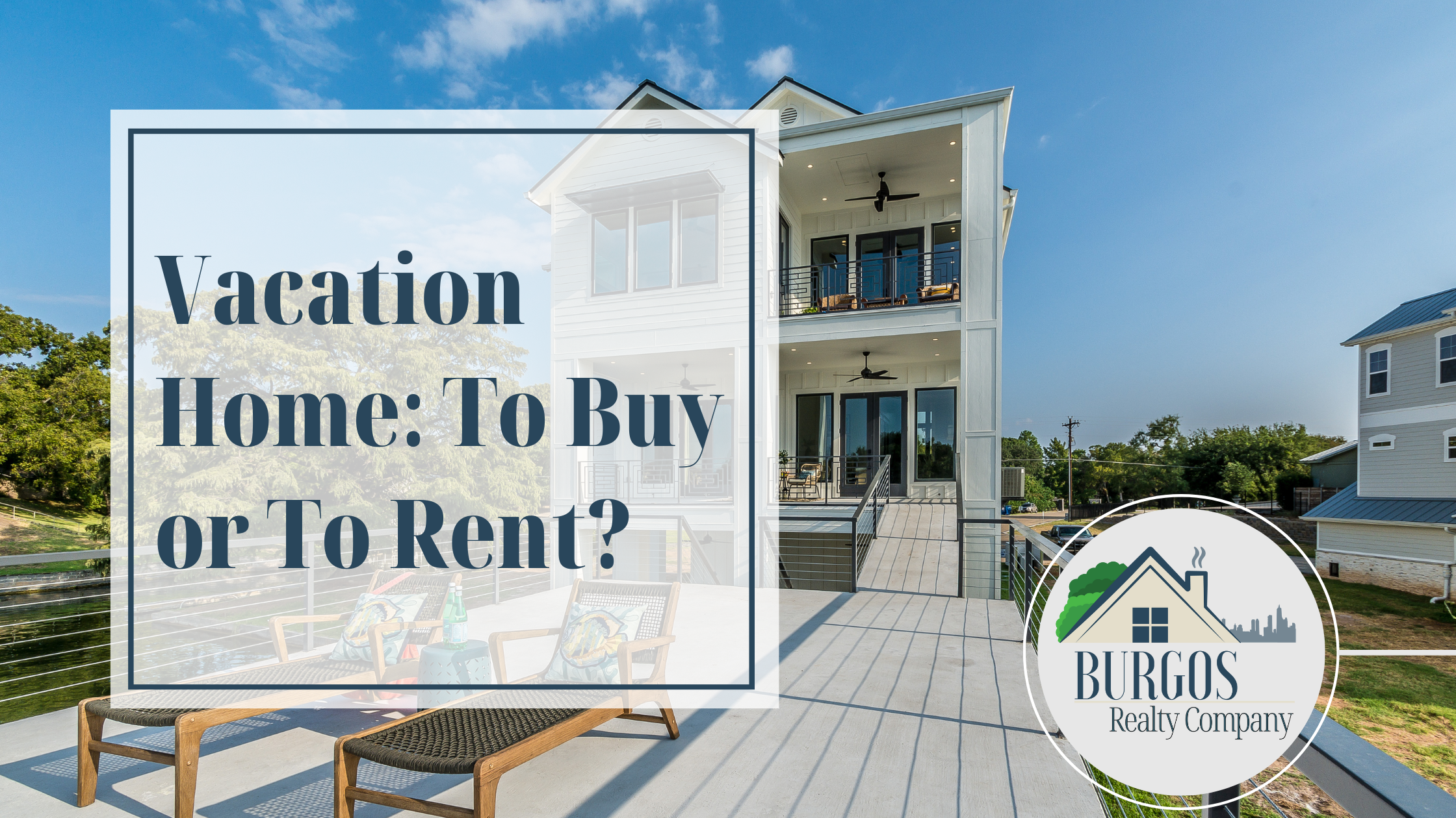 Blog about vacation home: to buy or to rent Join Our Team of real estate agents at Burgos Realty Company