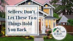 Blog about sellers: don't let these two things hold you back Burgos Realty Company